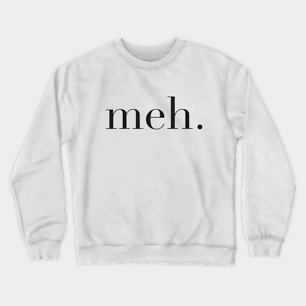 meh Crewneck Sweatshirt by TeeTime